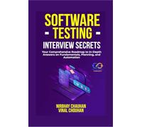 Software Testing Interview Secrets: Your Comprehensive Roadmap to In-Depth Answers on Fundamentals, Planning, and Automation