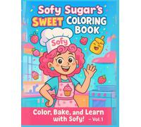 Sofy Sugar: A fun and educational coloring book for toddlers and kids ages 3-8: Learn, color, and bake with Sofy the Little Pastry Chef! (Little Chefs)