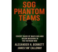 SOG Phantom Teams: Covert Raids of MACV-SOG and Recon Missions in the Vietnam War