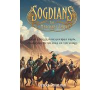 Sogdians: The Merchant Empire: A Lost Civilization's Journey from Samarkand to the Edge of the World