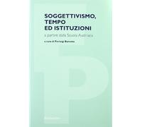 Soggettivismo, tempo ed istituzioni a partire dalla scuola austriaca (Filosofia politica)