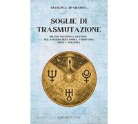 Soglie di trasmutazione. Urano Nettuno e Plutone nel viaggio dell'anima verso una nuova umanità (Astrologia alchemica)