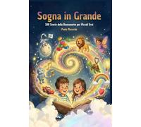 SOGNA IN GRANDE: 100 Storie della Buonanotte per Piccoli Eroi