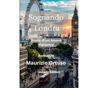 Sognando Londra: Storia di un Amore Platonico: 1 (Romanzi d'autore)