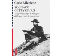 Sognavo Gettysburg. Viaggio sui campi di battaglia della guerra civile americana (Faretra)