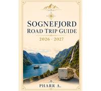 SOGNEFJORD ROAD TRIP GUIDE 2026 - 2027: Explore Western Norway’s Fjords by Car: Ferries, Tunnels, Flåm, Nærøyfjord, Maps, Itineraries, Costs