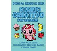 Sogni al Chiaro di Luna, Diario Creativo per Ragazze: Lascia volare la tua immaginazione con pagine bianche e disegni kawaii (Sogni al Chiaro di Luna - Collana di Diari Creativi per Ragazze)
