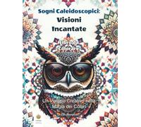 Sogni Caleidoscopici: Visioni Incantate Libro da Colorare: Un Viaggio Creativo nella Magia dei Colori (Italian Edition) (Ella Maropesa - Serie Creativa da Colorare)