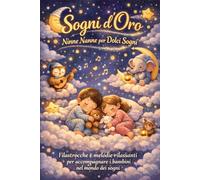 Sogni d’Oro: Ninne Nanne per Bambini | Storie della Buonanotte per Dormire Sereni (0-5 anni): Filastrocche e melodie rilassanti per accompagnare i bambini nel mondo dei sogni