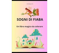 Sogni di fiaba: Un libro magico da colorare
