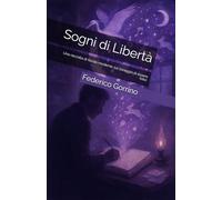 Sogni di Libertà: Una raccolta di favole moderne sul coraggio di essere felici (Voci dal Profondo)