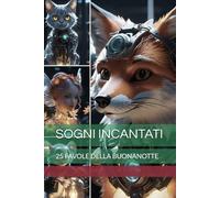 SOGNI INCANTATI: 25 FAVOLE DELLA BUONANOTTE