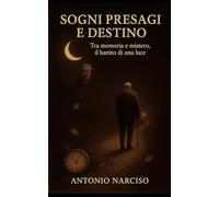 Sogni Presagi e Destino: Un’opera per chi ama riflettere, sognare e trovare significati nascosti nella quotidianità