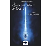 Sogno al Chiaro di Luna 3 - Oltre il velo del Tempo (CorvoLuna Azzurra - Fantasy)