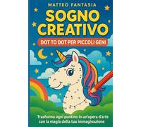 Sogno Creativo Dot to Dot per Piccoli Geni: Trasforma ogni puntino in un'opera d'arte con la magia della tua immaginazione