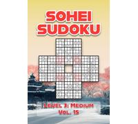 Sohei Sudoku Level 3: Medium Vol. 15: Four Merged 9x9 Grids Comes With Solutions Nine Numbers Easy to Difficult Levels Play a Variation of Traditional ... Puzzles For All Ages Kids to Adults