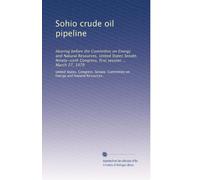 Sohio crude oil pipeline: Hearing before the Committee on Energy and Natural Resources, United States Senate, Ninety-sixth Congress, first session ... March 27, 1979