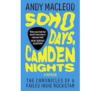 Soho Days, Camden Nights: The Chronicles of a Failed Indie Rockstar: 2 (Andy Macleod's How I Failed to Make It)