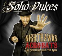 Soho Dukes - Nighthawks, Acrobats And Everything Under The Moon