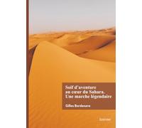Soif d'aventure au coeur du Sahara. Une marche légendaire
