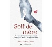 Soif de mère: Se construire et avancer malgré l'absence d'une mère aimante