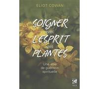 Soigner avec l'esprit des plantes: Une voie de guérison spirituelle