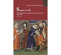 Soigner en ville: Praticiens, patients et conflits de santé à Paris et à Londres (1300-1560) (Studies in European Urban History (1100-1800), 64)