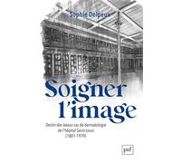 Soigner l'image: Destin des beaux cas de dermatologie de l'hôpital Saint-Louis (1801-1979)