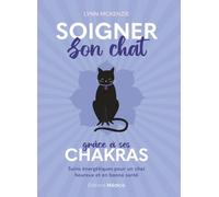 Soigner son chat grâce à ses chakras: Soins énergétiques pour un chat heureux et en bonne santé