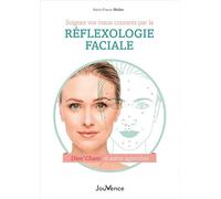 Soignez vos maux courants par la réflexologie faciale: Dien' Cham' et autres approches