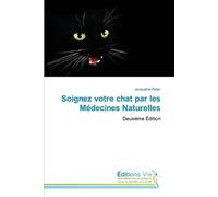 Soignez votre chat par les Médecines Naturelles: Deuxième Édition