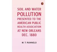 Soil and Water Pollution : Presented to the American Public Health Association at New Orleans Dec. 1880