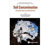 Soil Contamination: Hazardous Waste And Remediation: 4 (World Scientific Series On Advances In Environmental Pollution Management)