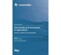 Soil Quality and Innovation in Agriculture: Dynamics, Indicators, and Sustainability