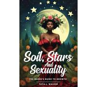 Soil, Sexuality & Stars: The Queen’s Guide to Growth
