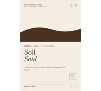 Soil Soul: A Field Journal for Compost, Worm Farming & Soil Health
