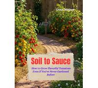 Soil to Sauce: How to Grow Flavorful Tomatoes Even if You've Never Gardened Before