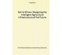 "Soil to Silicon: Designing the Intelligent Agriculture Infrastructure of the Future": From Raw Soil Data to Autonomous Decisions (1)
