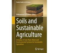 Soils and Sustainable Agriculture: Interplay of Soil, Plant, Water and Environmental Systems for Sustainable Agriculture (Frontier Studies in Soil Science)