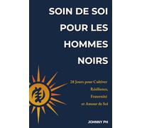 Soin de Soi pour les Hommes Noirs: 28 Jours pour Cultiver Résilience, Fraternité et Amour de Soi (Self-Care|Cuidado Personal|Soin de Soi|Selbstfürsorge)