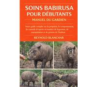 Soins Babirusa pour débutants: Votre guide complet sur la propriété, le comportement, les conseils d'experts en matière de logement, de manipulation et de gestion de l'habitat