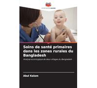 Soins de santé primaires dans les zones rurales du Bangladesh: Analyse sociologique de deux villages du Bangladesh