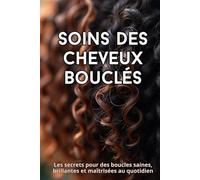 Soins des cheveux bouclés: Le guide complet pour prendre soin de vos boucles naturelles