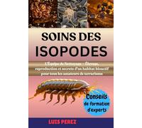 SOINS DES ISOPODES: L’Équipe de Nettoyage - Élevage, reproduction et secrets d’un habitat bioactif pour tous les amateurs de terrariums