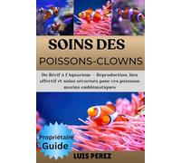 SOINS DES POISSONS-CLOWNS: Du Récif à l’Aquarium - Reproduction, lien affectif et soins sécurisés pour ces poissons marins emblématiques
