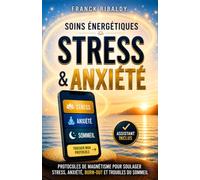 Soins énergétiques - Stress & Anxiété: Protocoles de magnétisme pour soulager stress, anxiété, burn-out et troubles du sommeil (Les Essentiels du Soin)