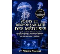 SOINS ET RESPONSABILITÉ DES MÉDUSES: Le guide complet du débutant à l'expert sur l'entretien des méduses, l'installation de l'aquarium, la chimie de ... de leur santé et la réussite à long terme