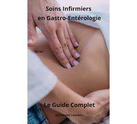 Soins Infirmiers en Gastro-entérologie - Le Guide Complet (Le Guide Complet Des Soins Infirmiers)
