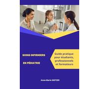 Soins Infirmiers en Pédiatrie : Guide Complet pour Étudiants, Professionnels et Formateurs