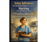 Soins Infirmiers - Une Approche par Études de Cas - Livre 1 / Nursing - A Case-Study Approach - Book 1: Fondements hospitaliers, évaluation du patient ... Health Sciences - A Case-Study Approach)